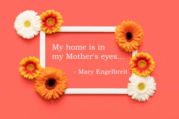 My home is in my Mother's Eyes...